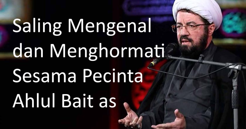 Pentingnya saling mengenal dan menghormati sesama pecinta Ahlul Bait as